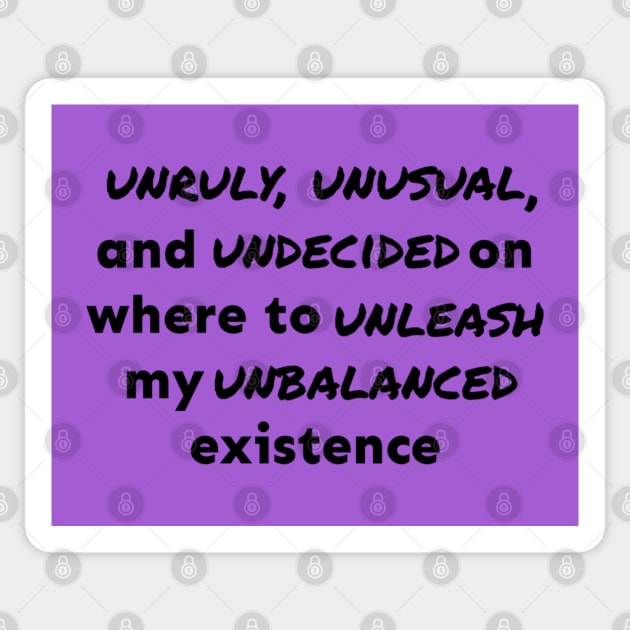 Unruly, Unusual, and Undecided Sticker by Emma Lorraine Aspen